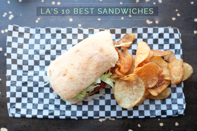 LA’s 10 Best Sandwiches. Period.